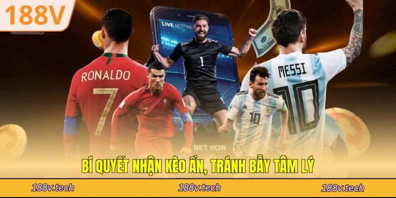 Bí quyết nhận kèo ẩn, tránh bẫy tâm lý