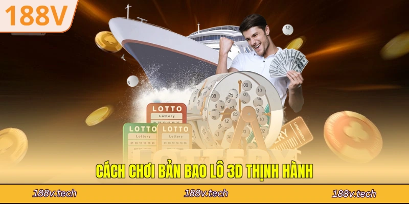 Cách chơi bản bao lô 3D thịnh hành