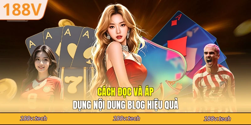 Cách đọc và áp dụng nội dung blog hiệu quả