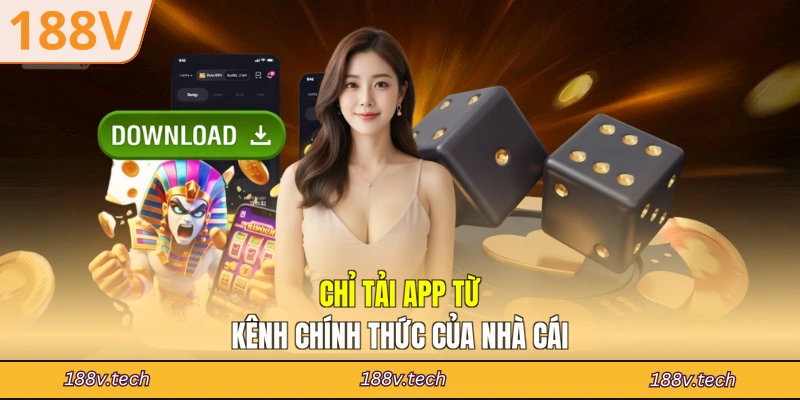 Chỉ tải app từ kênh chính thức của nhà cái