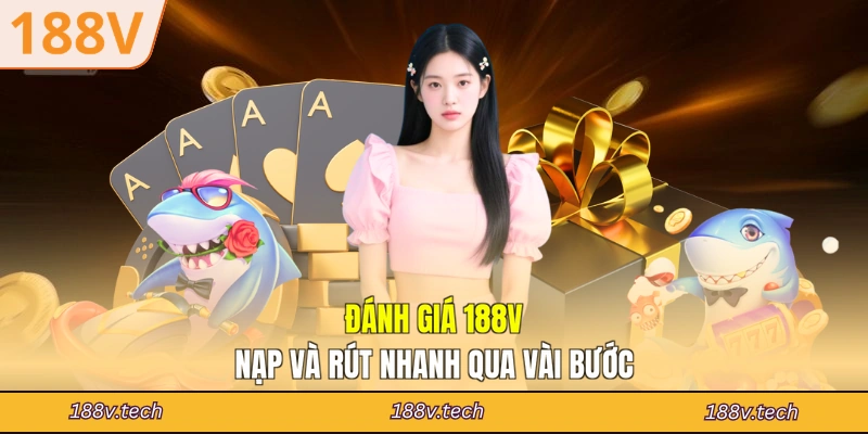 Đánh giá 188V nạp và rút nhanh qua vài bước