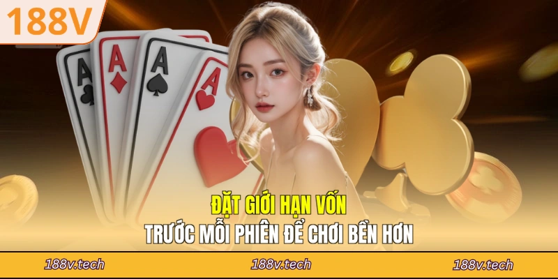 Đặt giới hạn vốn trước mỗi phiên để chơi bền hơn