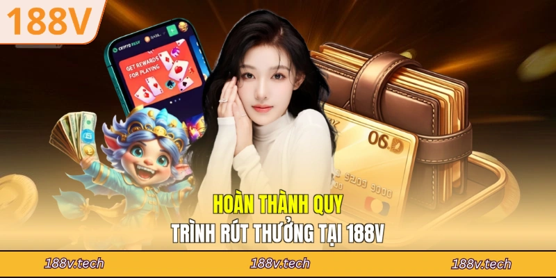 Hoàn thành quy trình rút thưởng tại 188V