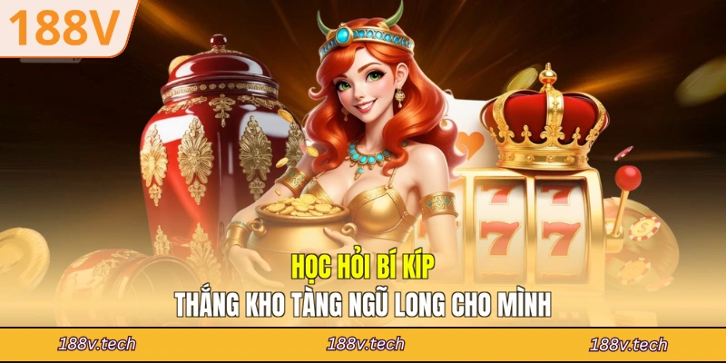 Học hỏi bí kíp thắng Kho Tàng Ngũ Long cho mình