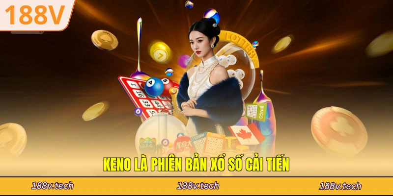 Keno là phiên bản xổ số cải tiến