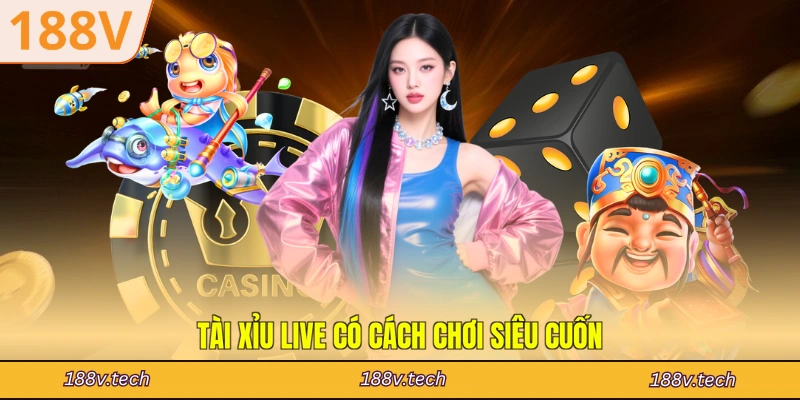 Tài Xỉu live có cách chơi siêu cuốn
