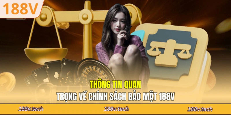 Thông tin quan trọng về chính sách bảo mật 188V
