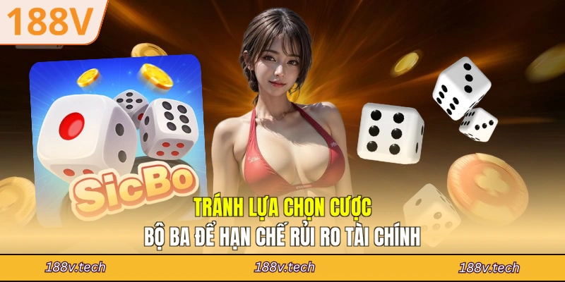 Tránh lựa chọn cược bộ ba để hạn chế rủi ro tài chính