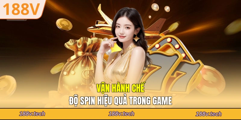 Vận hành chế độ spin hiệu quả trong game